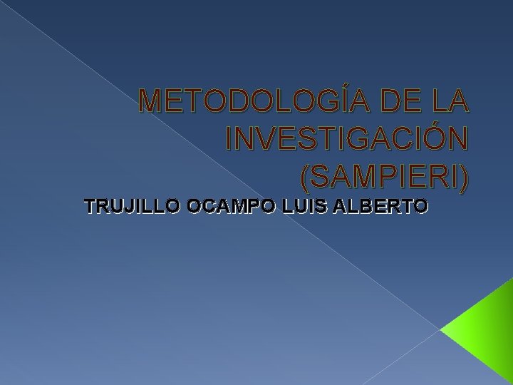 METODOLOGÍA DE LA INVESTIGACIÓN (SAMPIERI) TRUJILLO OCAMPO LUIS ALBERTO 