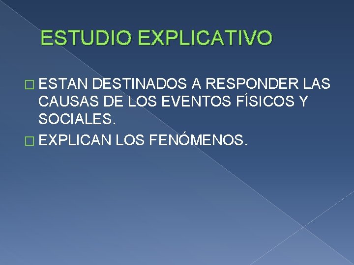 ESTUDIO EXPLICATIVO � ESTAN DESTINADOS A RESPONDER LAS CAUSAS DE LOS EVENTOS FÍSICOS Y