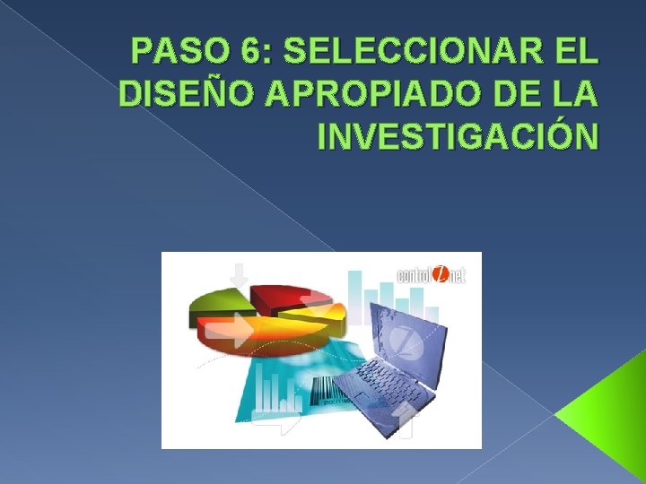 PASO 6: SELECCIONAR EL DISEÑO APROPIADO DE LA INVESTIGACIÓN 