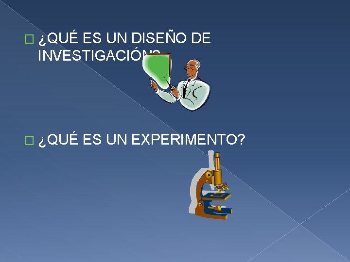 � ¿QUÉ ES UN DISEÑO DE INVESTIGACIÓN? � ¿QUÉ ES UN EXPERIMENTO? 