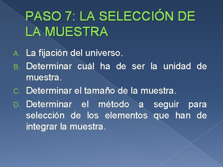 PASO 7: LA SELECCIÓN DE LA MUESTRA La fijación del universo. B. Determinar cuál