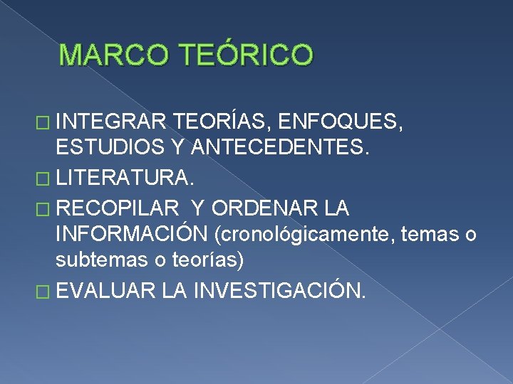 MARCO TEÓRICO � INTEGRAR TEORÍAS, ENFOQUES, ESTUDIOS Y ANTECEDENTES. � LITERATURA. � RECOPILAR Y