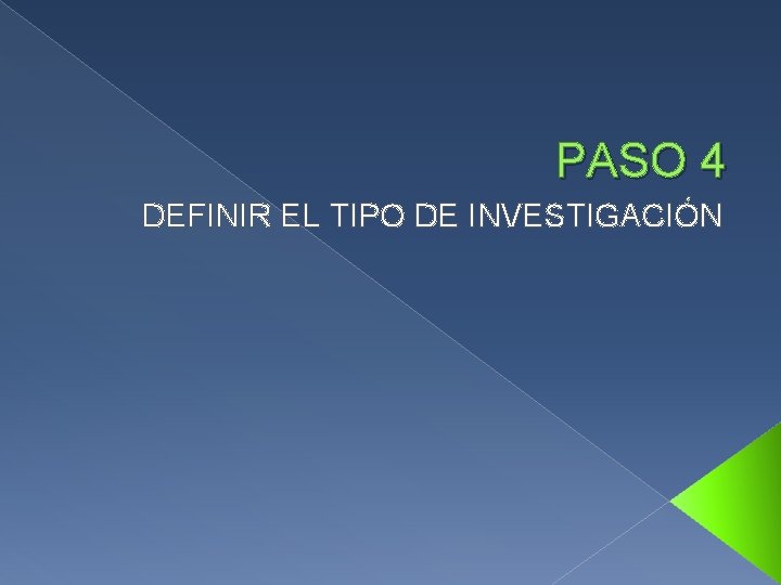 PASO 4 DEFINIR EL TIPO DE INVESTIGACIÓN 