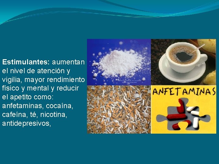 Estimulantes: aumentan el nivel de atención y vigilia, mayor rendimiento físico y mental y Estimulantes: aumentan el nivel de atención y vigilia, mayor rendimiento físico y mental y