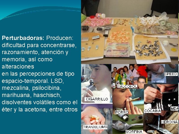 Perturbadoras: Producen: dificultad para concentrarse, razonamiento, atención y memoria, así como alteraciones en las Perturbadoras: Producen: dificultad para concentrarse, razonamiento, atención y memoria, así como alteraciones en las
