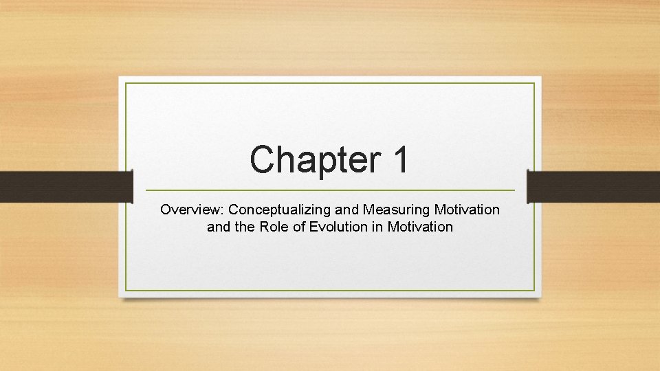 Chapter 1 Overview: Conceptualizing and Measuring Motivation and the Role of Evolution in Motivation