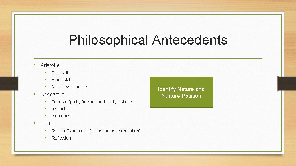 Philosophical Antecedents • Aristotle • • • Free will Blank slate Nature vs. Nurture