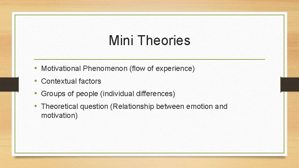Mini Theories • • Motivational Phenomenon (flow of experience) Contextual factors Groups of people