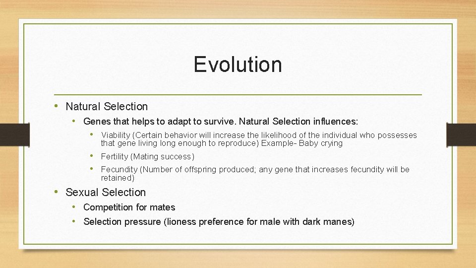 Evolution • Natural Selection • Genes that helps to adapt to survive. Natural Selection
