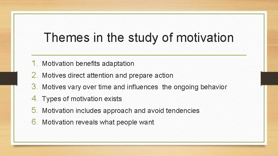 Themes in the study of motivation 1. 2. 3. 4. 5. 6. Motivation benefits