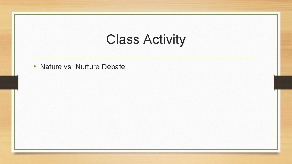 Class Activity • Nature vs. Nurture Debate 