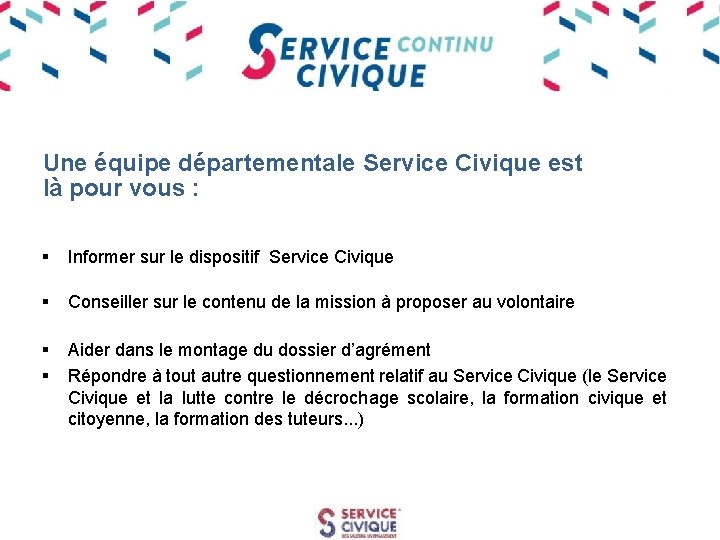 Une équipe départementale Service Civique est là pour vous : § Informer sur le