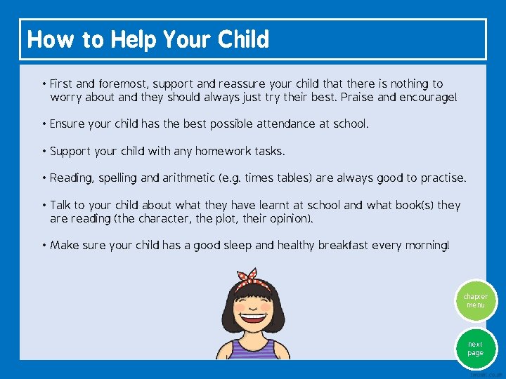 How to Help Your Child • First and foremost, support and reassure your child