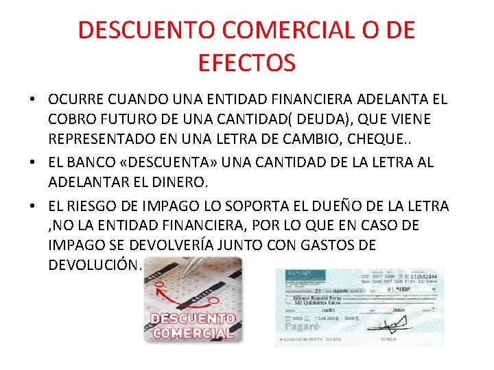 DESCUENTO COMERCIAL O DE EFECTOS • OCURRE CUANDO UNA ENTIDAD FINANCIERA ADELANTA EL COBRO