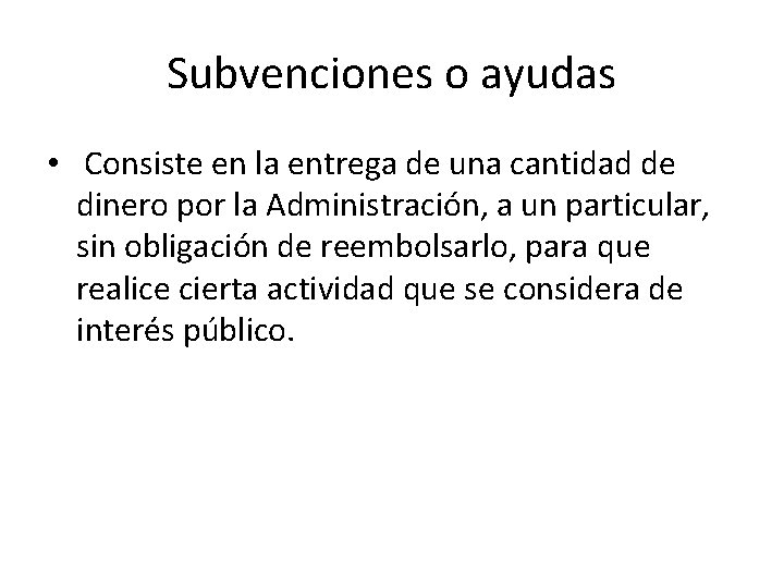 Subvenciones o ayudas • Consiste en la entrega de una cantidad de dinero por