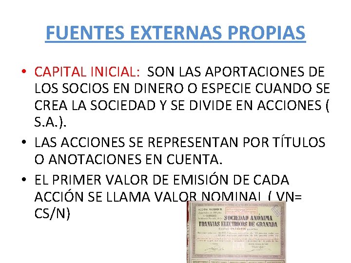 FUENTES EXTERNAS PROPIAS • CAPITAL INICIAL: SON LAS APORTACIONES DE LOS SOCIOS EN DINERO