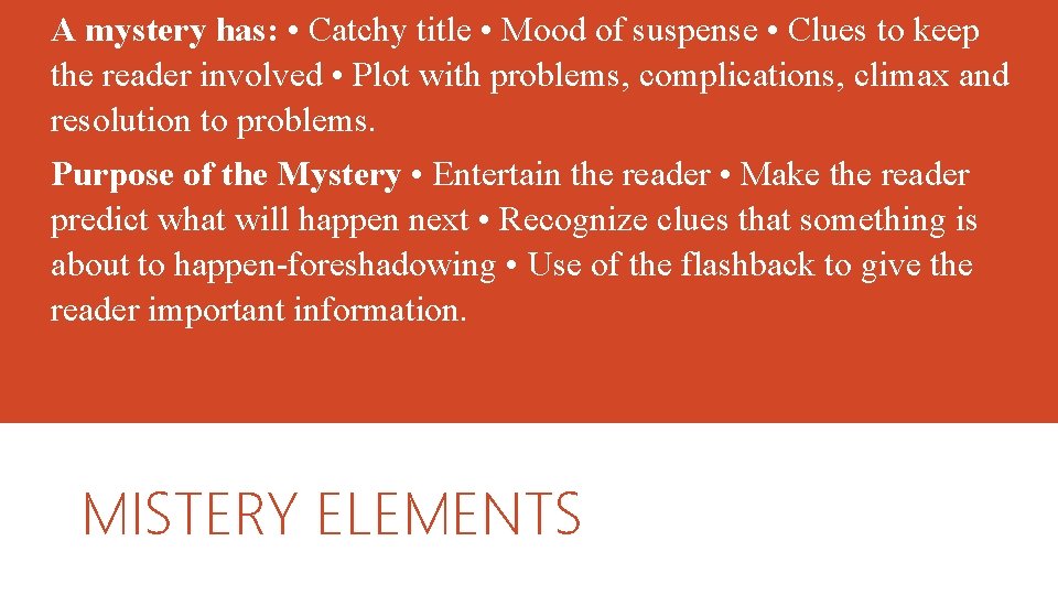 A mystery has: • Catchy title • Mood of suspense • Clues to keep A mystery has: • Catchy title • Mood of suspense • Clues to keep