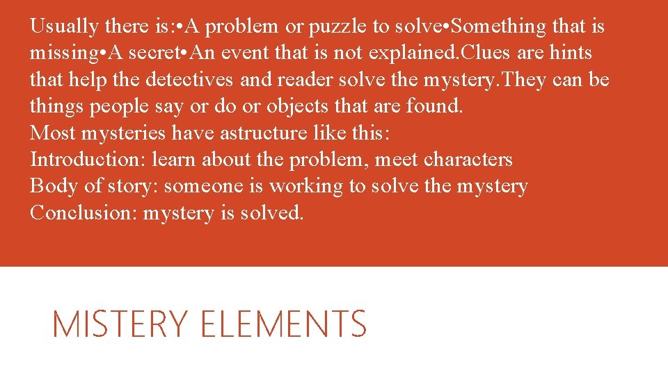 Usually there is: • A problem or puzzle to solve • Something that is Usually there is: • A problem or puzzle to solve • Something that is