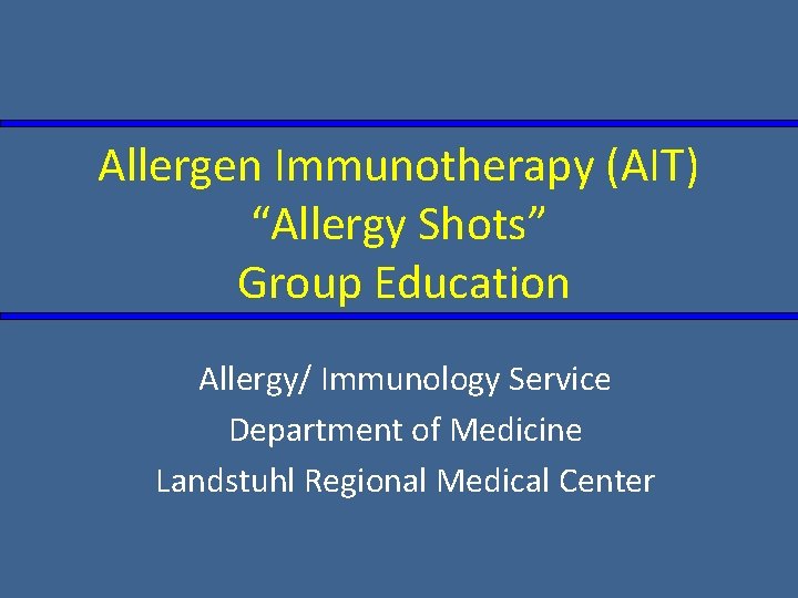 Allergen Immunotherapy (AIT) “Allergy Shots” Group Education Allergy/ Immunology Service Department of Medicine Landstuhl