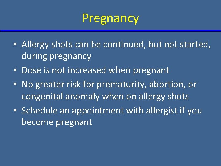 Pregnancy • Allergy shots can be continued, but not started, during pregnancy • Dose