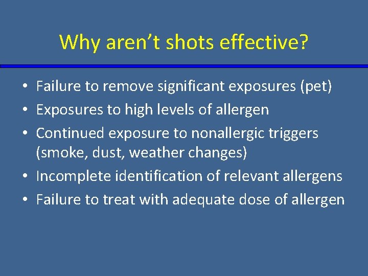 Why aren’t shots effective? • Failure to remove significant exposures (pet) • Exposures to