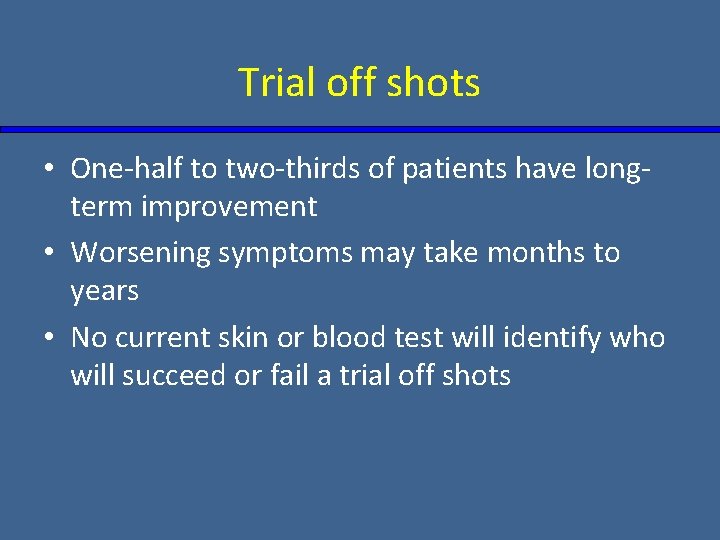 Trial off shots • One-half to two-thirds of patients have longterm improvement • Worsening