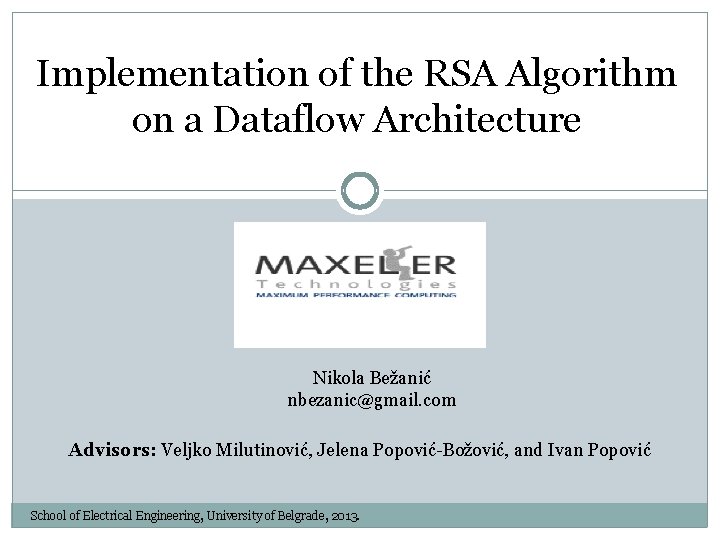 Implementation of the RSA Algorithm on a Dataflow Architecture Nikola Bežanić nbezanic@gmail. com Advisors: