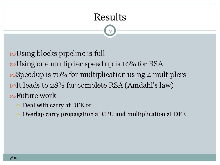Results 9 Using blocks pipeline is full Using one multiplier speed up is 10%