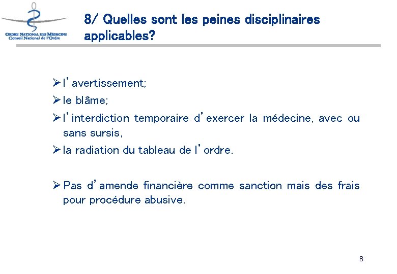 8/ Quelles sont les peines disciplinaires applicables? Ø l’avertissement; Ø le blâme; Ø l’interdiction