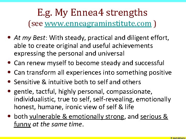 E. g. My Ennea 4 strengths (see www. enneagraminstitute. com ) • At my