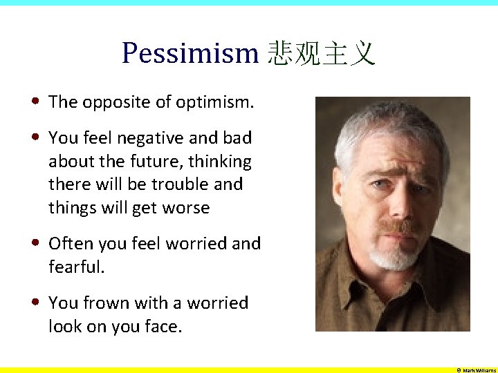 Pessimism 悲观主义 • The opposite of optimism. • You feel negative and bad about