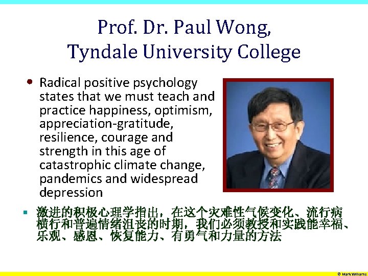 Prof. Dr. Paul Wong, Tyndale University College • Radical positive psychology states that we
