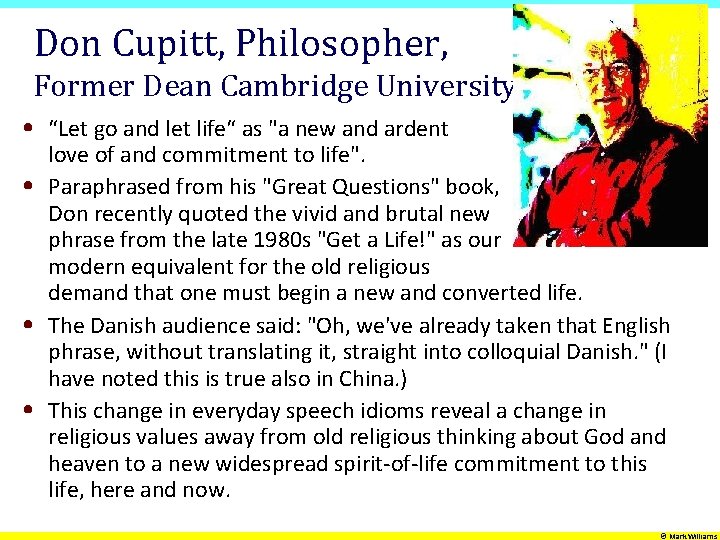 Don Cupitt, Philosopher, Former Dean Cambridge University • “Let go and let life“ as