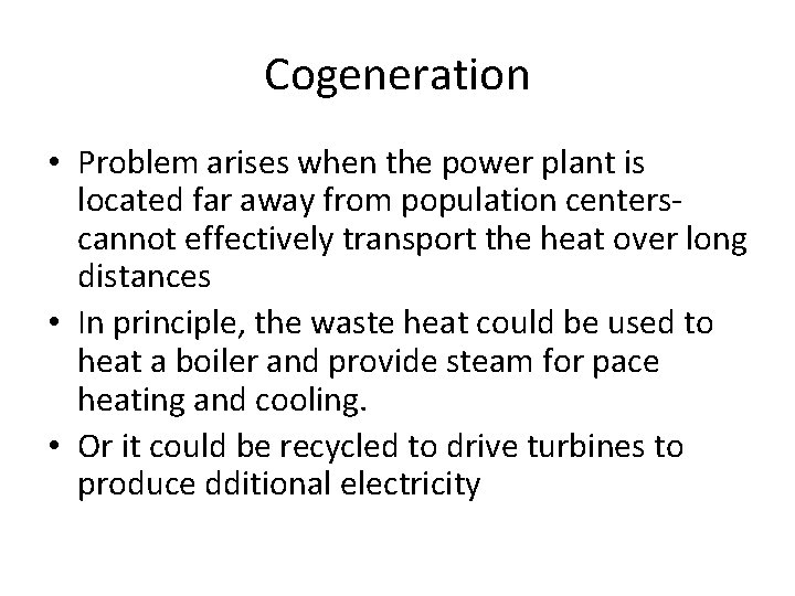 Cogeneration • Problem arises when the power plant is located far away from population