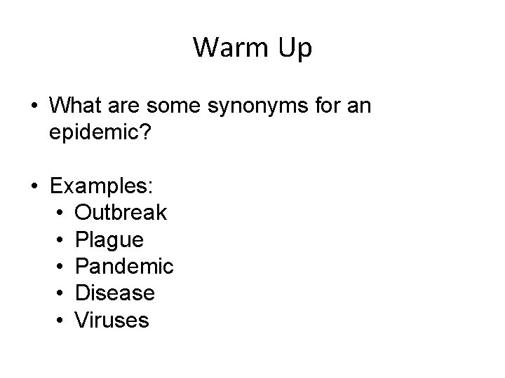 Warm Up • What are some synonyms for an epidemic? • Examples: • Outbreak