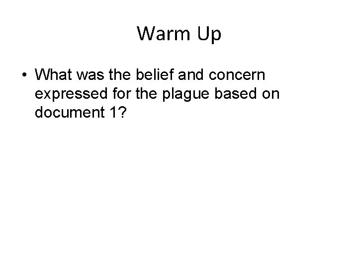 Warm Up • What was the belief and concern expressed for the plague based