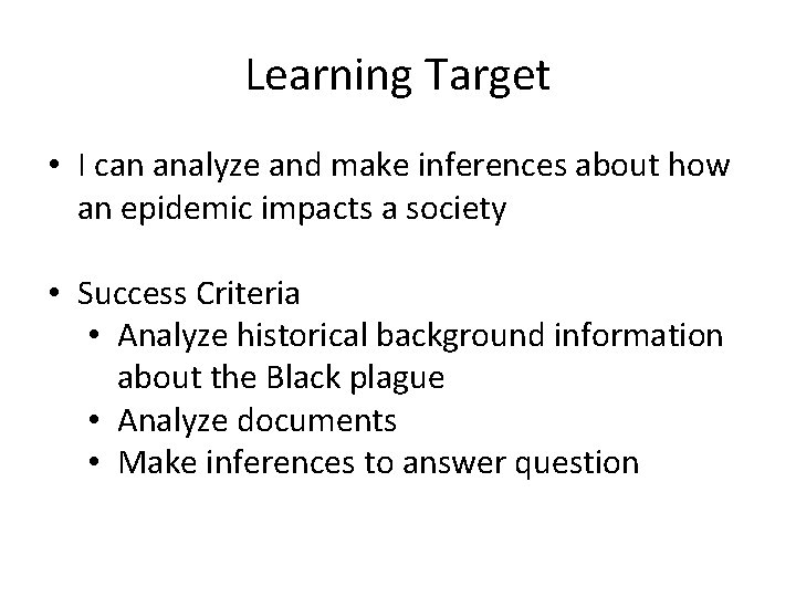 Learning Target • I can analyze and make inferences about how an epidemic impacts