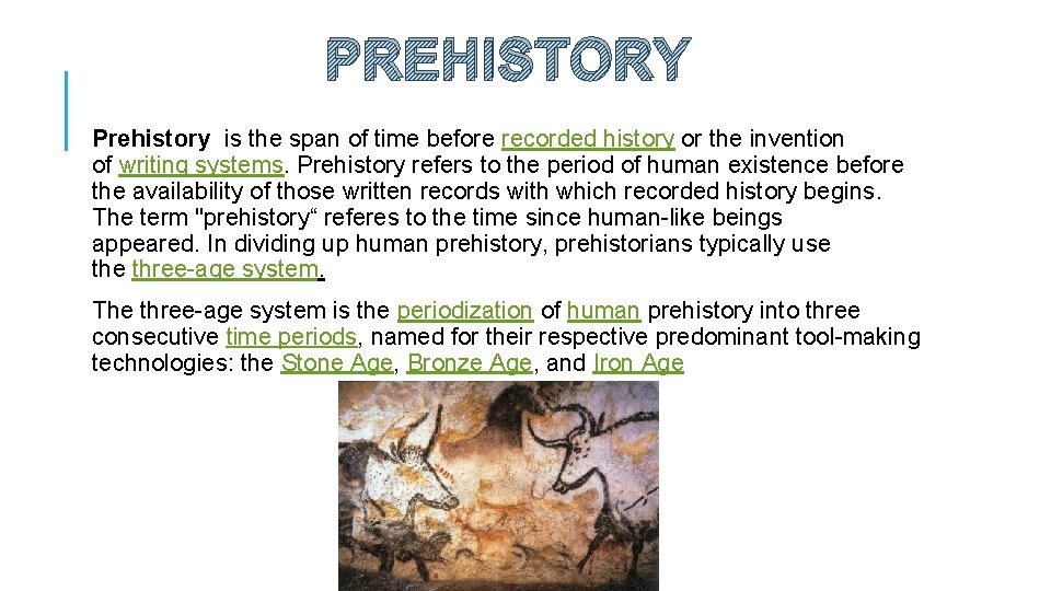 PREHISTORY Prehistory is the span of time before recorded history or the invention of