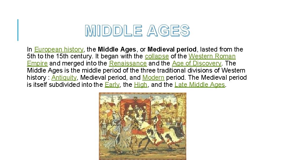 MIDDLE AGES In European history, the Middle Ages, or Medieval period, lasted from the