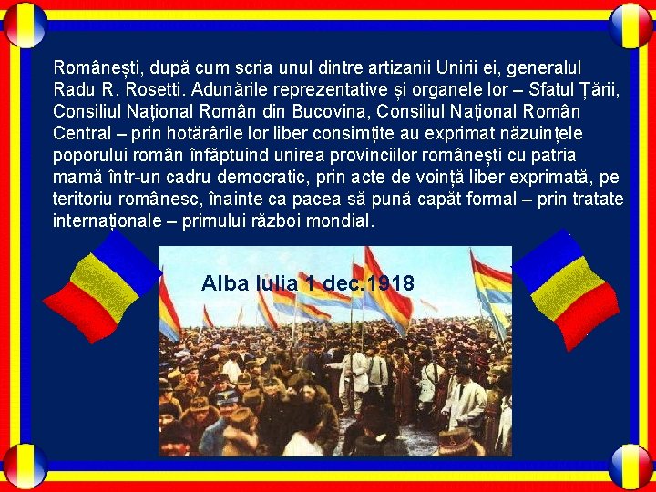 Românești, după cum scria unul dintre artizanii Unirii ei, generalul Radu R. Rosetti. Adunările