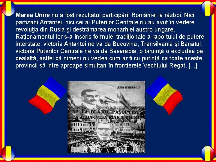Marea Unire nu a fost rezultatul participării României la război. Nici partizani Antantei, nici