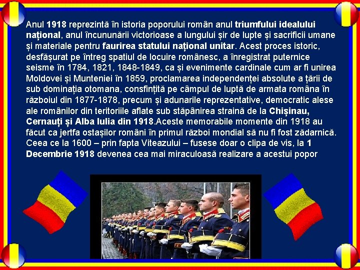 Anul 1918 reprezintă în istoria poporului român anul triumfului idealului național, anul încununării victorioase