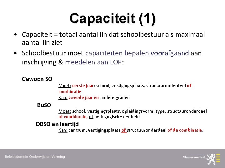 Capaciteit (1) • Capaciteit = totaal aantal lln dat schoolbestuur als maximaal aantal lln