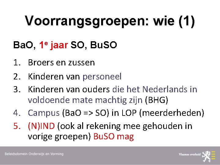 Voorrangsgroepen: wie (1) Ba. O, 1 e jaar SO, Bu. SO 1. Broers en