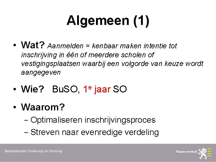 Algemeen (1) • Wat? Aanmelden = kenbaar maken intentie tot inschrijving in één of