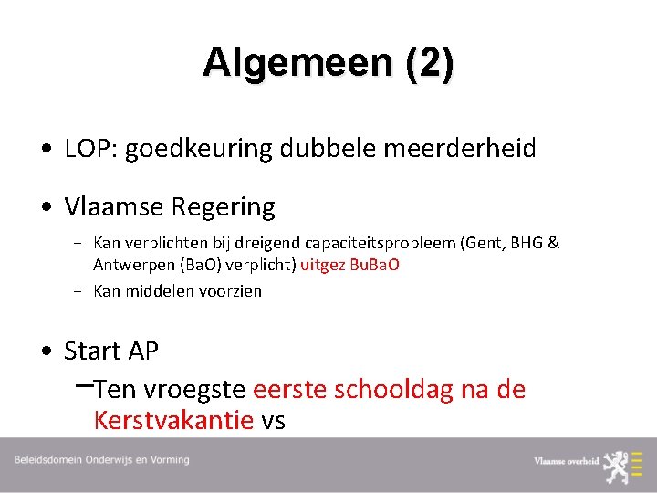 Algemeen (2) • LOP: goedkeuring dubbele meerderheid • Vlaamse Regering Kan verplichten bij dreigend