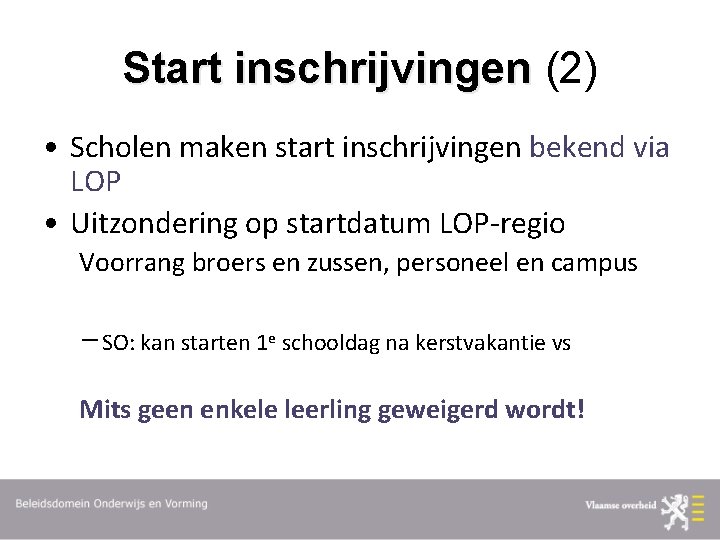 Start inschrijvingen (2) • Scholen maken start inschrijvingen bekend via LOP • Uitzondering op