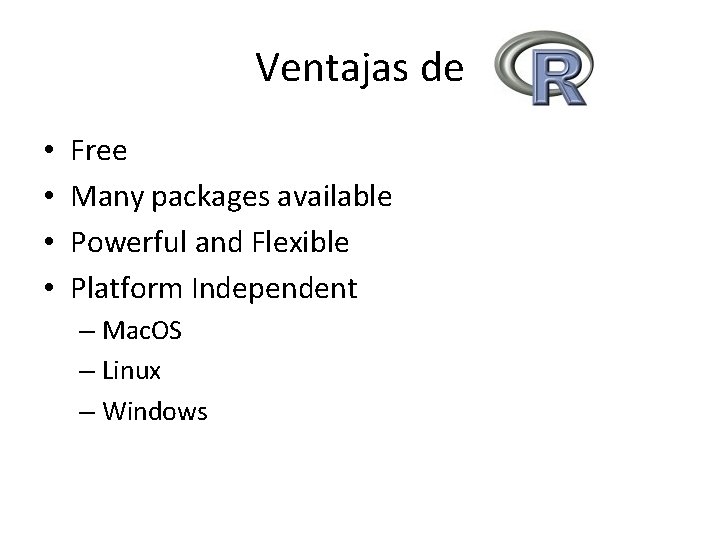 Ventajas de • • Free Many packages available Powerful and Flexible Platform Independent –