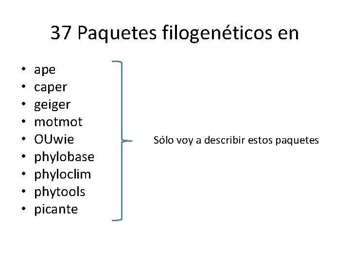 37 Paquetes filogenéticos en • • • ape caper geiger motmot OUwie phylobase phyloclim