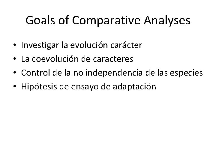 Goals of Comparative Analyses • • Investigar la evolución carácter La coevolución de caracteres